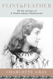 Cover of: Flint & feather: the life and times of E. Pauline Johnson, Tekahionwake