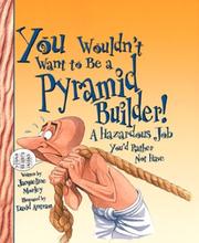 You Wouldn't Want to Be a Pyramid Builder by Jacqueline Morley