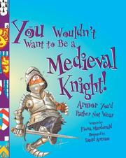 Cover of: You wouldn't want to be a medieval knight! by Fiona MacDonald