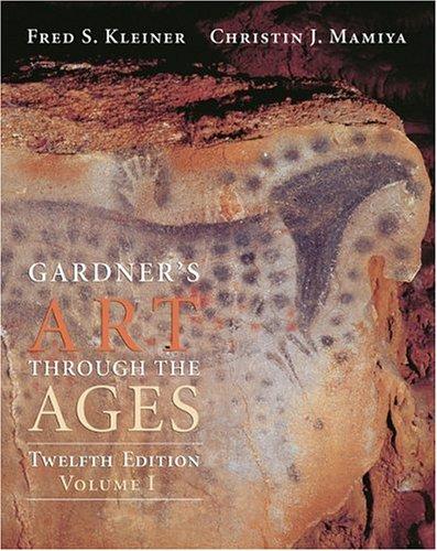 Gardner's Art Through the Ages, Volume I, Chapters 1-18 (with ArtStudy Student CD-ROM and InfoTrac ) by Fred S. Kleiner, Christin J. Mamiya