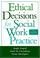 Cover of: Ethical decisions for social work practice.