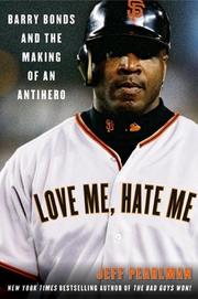 Cover of: Love Me, Hate Me: Barry Bonds and the Making of an Antihero