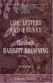 Cover of: Life, letters and essays of Elizabeth Barrett Browning: Volume 1. Letters of Elizabeth Barret Browning addressed to Richard Hengist Horne