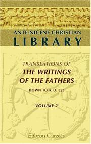 Cover of: Ante-Nicene Christian Library: Translations of the Writings of the Fathers down to A.D. 325. Volume 2: The Writings of Justin Martyr and Athenagoras
