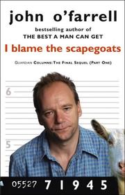 Cover of: I Blame the Scapegoats by John O'Farrell