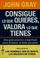 Cover of: Consigue lo que quieres, valora lo que tienes