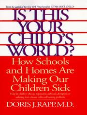 Cover of: Is this your child's world?: how you can fix the schools and homes that are making your children sick