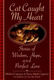 Cover of: Cat caught my heart by [compiled by] Michael Capuzzo & Teresa Banik Capuzzo.