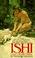 Cover of: Ishi, the Last of His Tribe (Bantam Starfire Books)