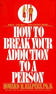 Cover of: How to Break Your Addiction to a Person: When and Why Love Doesn't Work, and What to Do About It