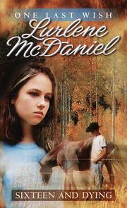 Cover of: Sixteen and Dying (One Last Wish) by Lurlene Mcdaniel, Lurlene McDaniel