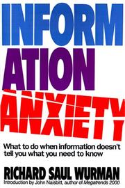Cover of: Information anxiety: what to do when information doesn't tell you what you need to know
