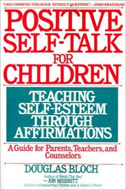 Cover of: Positive self-talk for children: teaching self-esteem through affirmations : a guide for parents, teachers, and counselors