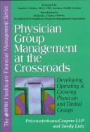 Cover of: Physician group management at the crossroads: developing, operating & growing physician and dental groups