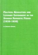 Cover of: Political revolution and literary experiment in the Spanish Romantic period (1830-1850) | Andrew Ginger