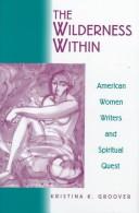 Cover of: The wilderness within: American women writers and spiritual quest