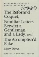 Cover of: The reform'd coquet; or, Memoirs of Amoranda ; Familiar letters betwixt a gentleman and a lady ; and, The accomplish'd rake, or, Modern fine gentleman