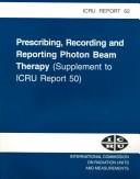 Cover of: Prescribing, recording, and reporting photon beam therapy.