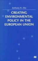 Cover of: Creating environmental policy in the European Union by Anthony R. Zito