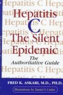Cover of: Hepatitis C, the silent epidemic: the authoritative guide