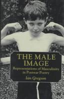 Cover of: The male image: representations of masculinity in postwar poetry