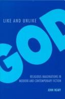 Cover of: Like and unlike God: religious imaginations in modern and contemporary fiction