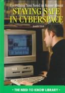 Cover of: Everything you need to know about staying safe in cyberspace by Jennifer Croft