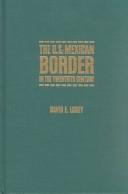 Cover of: The U.S.-Mexican border in the twentieth century: a history of economic and social transformation