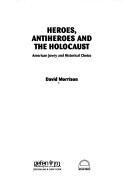 Cover of: Heroes, antiheroes, and the Holocaust by Morrison, David