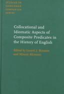 Cover of: Collocational and idiomatic aspects of composite predicates in the history of English by edited by Laurel J. Brinton, Minoji Akimoto.