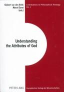 Understanding the attributes of God by Gijsbert van den Brink, Marcel Sarot