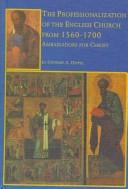 Cover of: The professionalization of the English church from 1560 to 1700: ambassadors for Christ