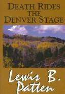 Cover of: Death rides the Denver Stage by Patten, Lewis B., Patten, Lewis B.