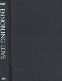 Cover of: Ennobling love: in search of a lost sensibility