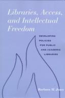 Cover of: Libraries, access, and intellectual freedom: developing policies for public and academic libraries