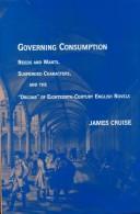 Cover of: Governing consumption: needs and wants, suspended characters, and the "Origins" of eighteenth-century English novels