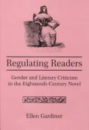 Cover of: Regulating readers: gender and literary criticism in the eighteenth-century novel