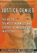 Cover of: Justice denied: the Ng case, the most infamous and expensive murder case in history