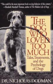 Cover of: The Dog Who Loved Too Much: Tales, Treatments and the Psychology of Dogs