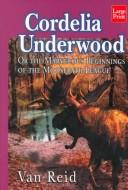 Cover of: Cordelia Underwood, or, The marvelous beginnings of the Moosepath League by Van Reid