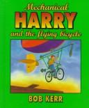 Cover of: Mechanical Harry and the flying bicycle by Bob Kerr