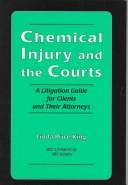 Cover of: Chemical injury and the courts: a litigation guide for clients and their attorneys