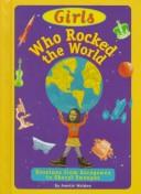 Cover of: Girls who rocked the world: heroines from Sacajawea to Sheryl Swoopes