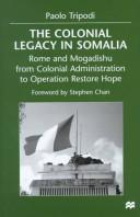 Cover of: The colonial legacy in Somalia: Rome and Mogadishu : from colonial administration to Operation Restore Hope