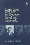 Cover of: Louis Laloy (1874-1944) on Debussy, Ravel, and Stravinsky