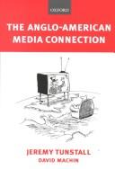Cover of: The Anglo-American media connection by Jeremy Tunstall