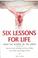 Cover of: Six lessons for life from the school of the cross