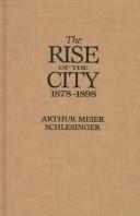 Cover of: The rise of the city, 1878-1898 by Arthur M. Schlesinger, Arthur M. Schlesinger