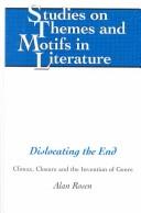 Cover of: Dislocating the end: climax, closure, and the invention of genre