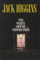 Cover of: The White House connection by Jack Higgins